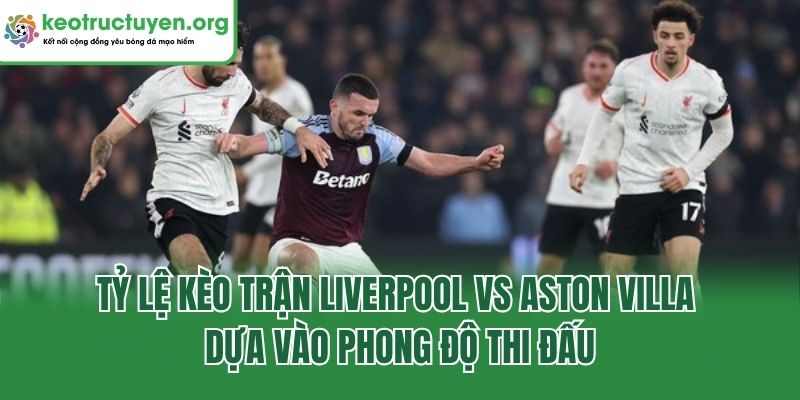 Tỷ Lệ Kèo Trận Liverpool Vs Aston Villa, 3h00 Ngày 2/11/2025 Tỷ lệ kèo trận Liverpool vs Aston Villa dựa vào phong độ thi đấu