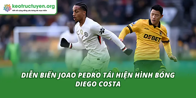 Joao Pedro Tái Hiện Hình Bóng Diego Costa: Quái Thú Mới Đến Tổng quan việc Joao Pedro tái hiện hình bóng Diego Costa