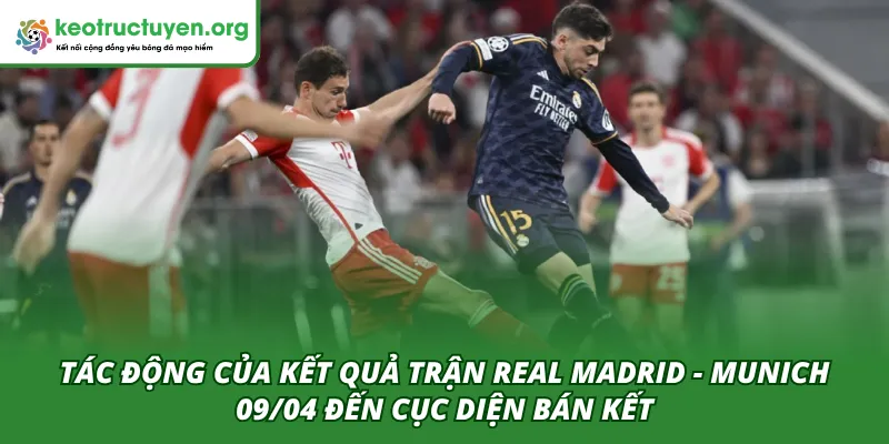 Kết Quả Bóng Đá Real Madrid - Munich 09/04: Bản Lĩnh Nhà Vua Tác động sau này của kết quả trận đấu Real Madrid - Munich 09/04