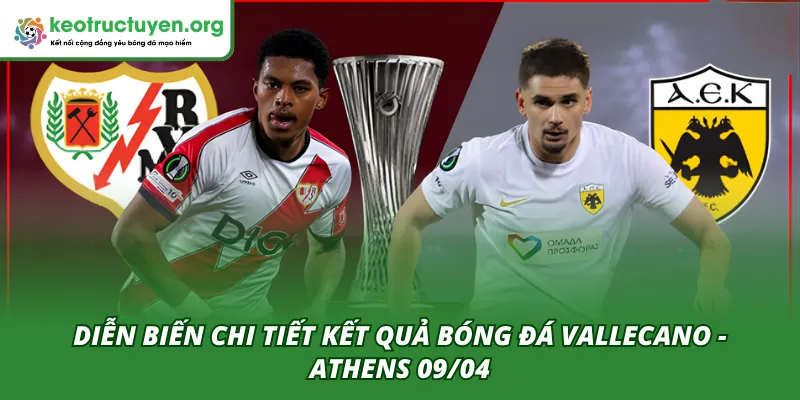 Kết Quả Bóng Đá Vallecano - Athens 09/04: Bản Lĩnh La Liga Diễn biến chi tiết hai hiệp của trận Vallecano - Athens 09/04
