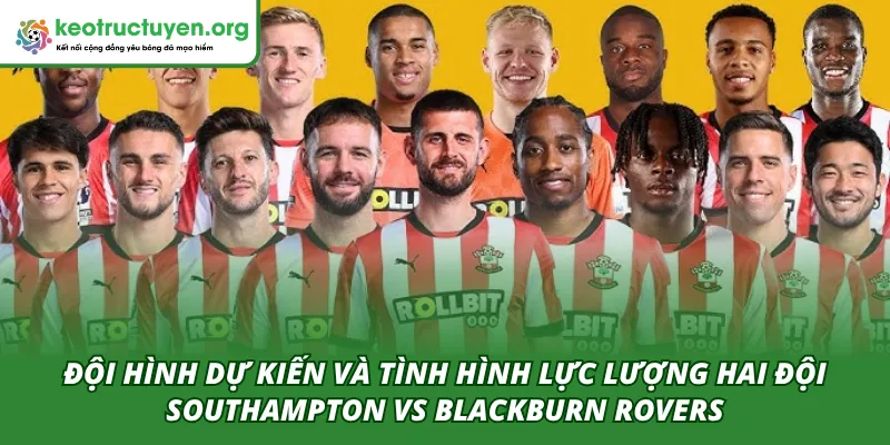 Tỷ lệ kèo trận Southampton VS Blackburn Rovers 15/04 Đội hình dự kiến khi ra sân của hai đội Southampton VS Blackburn Rovers 15/04