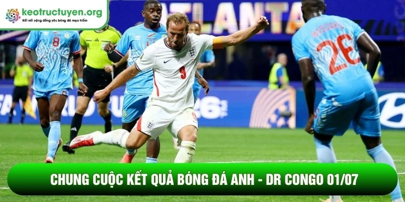 Chung cuộc kết quả bóng đá Anh - DR Congo 01/07