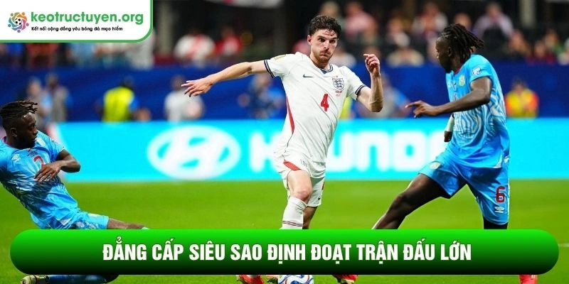 Đẳng cấp siêu sao định đoạt trận đấu lớn