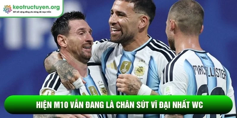 Messi tỏa sáng lập hàng loạt kỷ lục chưa từng có tại WC 2026 Hiện M10 vẫn đang là chân sút vĩ đại nhất WC