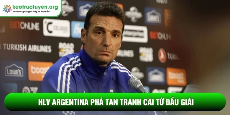 HLV Argentina phá tan tranh cãi từ đầu giải