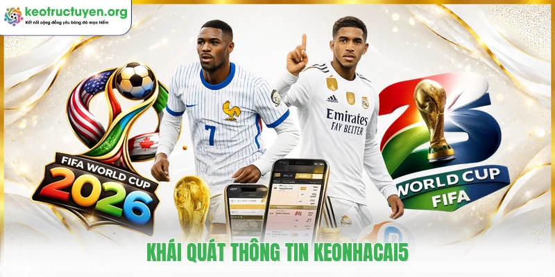 Khái quát thông tin keonhacai5