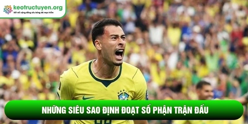 Những siêu sao định đoạt số phận trận đấu
