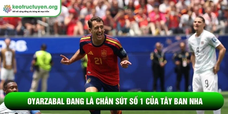 Kết quả bóng đá Tây Ban Nha - Áo 03/07: Điểm nhấn Oyarzabal Oyarzabal đang là chân sút số 1 của Tây Ban Nha