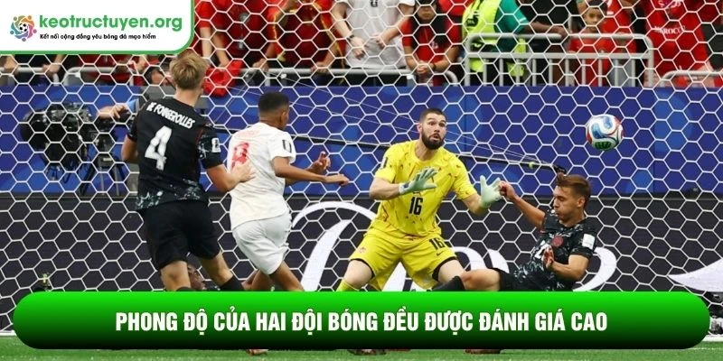Phong độ của hai đội bóng đều được đánh giá cao