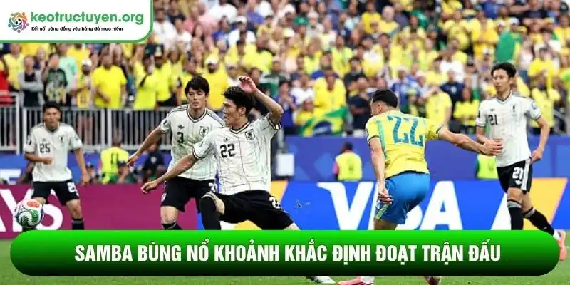 Samba bùng nổ khoảnh khắc định đoạt trận đấu
