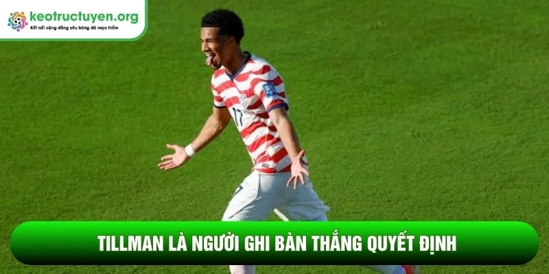 Tillman là người ghi bàn thắng quyết định
