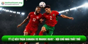 Tỷ lệ kèo trận Canada vs Maroc 05/07