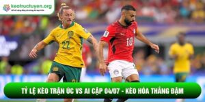 Tỷ lệ kèo trận Úc vs Ai Cập 04/07